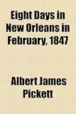 Eight Days in New Orleans in February, 1847
