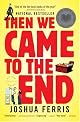 Then We Came to the End: A Novel by Joshua Ferris