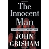The Innocent Man: Murder and Injustice in a Small Town ~ John Grisham