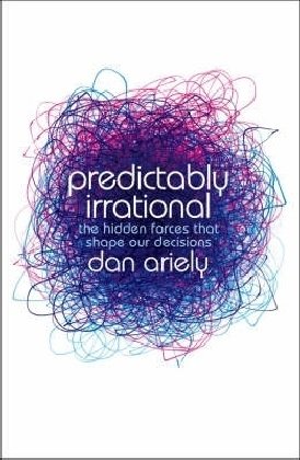 Predictably Irrational: The Hidden Forces That Shape Our Decisions