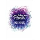Predictably Irrational: The Hidden Forces That Shape Our Decisions