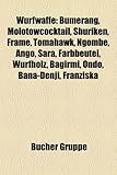 Wurfwaffe: Bumerang, Molotowcocktail, Shuriken, Frame, Tomahawk, Ngombe, Ango, Sara, Farbbeutel, Wurfholz, Bagirmi, Ondo, Bana-De-