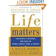 Life Matters: Creating a dynamic balance of work, family, time, and money by A. Roger Merrill and Rebecca Merrill