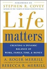 Life Matters: Creating a Dynamic Balance of Work, Family, Time & Money