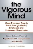 The Vigorous Mind: Cross-train Your Brain to Break Through Mental, Emotional, and Professional Boundaries