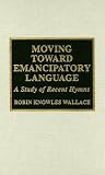 Moving Toward Emancipatory Language: A Study of Recent Hymns (Drew University Studies in Liturgy)