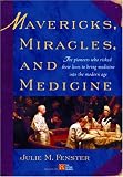 Mavericks, Miracles, and Medicine: The Pioneers Who Risked Their Lives to Bring Medicine into the Modern Age