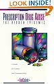 Prescription Drug Abuse: The Hidden Epidemic : A Guide to Coping and Understanding