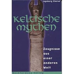 Keltische Mythen. Zeugnisse aus einer anderen Welt
