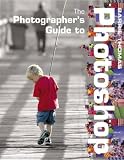 The Photographers Guide to Photoshop