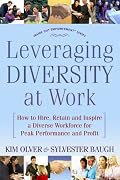 Leveraging Diversity at Work: How to Hire, Retain and Inspire a Diverse Workforce for Peak Performance and Profit