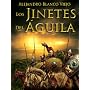 Los Jinetes del �guila (Novela hist�rica) (B de Bo&hellip de Alejandro Blanco Viejo