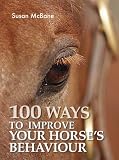 100 Ways to Improve Your Horses Behavior