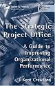 The Strategic Project Office: A Guide to Improving Organizational Performance (Center for Business Practices)