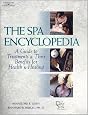 The Spa Encyclopedia: A Guide to Treatments & Their Benefits for Health & Healing