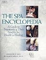 The Spa Encyclopedia: A Guide to Treatments & Their Benefits for Health & Healing