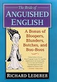The Bride of Anguished English: A Bonanza of Bloopers, Blunders, Botches, and Boo-Boos
