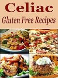 CELIAC : Gluten-Free Recipes (CELIAC GLUTEN-FREE: Dessert Recipes for all Occasions)