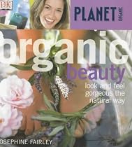 Organic Beauty: Look and Feel Gorgeous the Natural Way (Planet Organic)