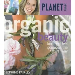 Organic Beauty: Look and Feel Gorgeous the Natural Way (Planet Organic)