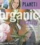 Organic Beauty: Look and Feel Gorgeous the Natural Way (Planet Organic)