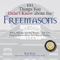 101 Things You Didn't Know About The Freemasons: Rites, Rituals, and the Ripper-All You Need to Know About This Secret Society! (101 Things You Didnt Know)
