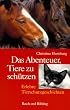 Das Abenteuer, Tiere zu sch�tzen. Erlebte Tierschutzgeschichten