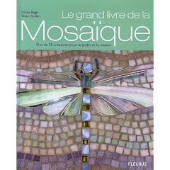 Le grand livre de la mosa�que : Plus de 25 cr�ations pour le jardin et la maison
