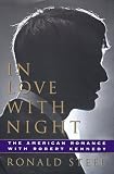 IN LOVE WITH NIGHT: The American Romance with Robert Kennedy