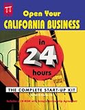 Open Your California Business in 24 Hours: The Complete Start-Up Kit