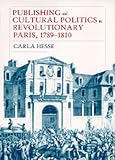 Publishing And Cultural Politics In Revolutionary Paris, 1789-1810