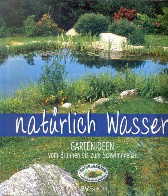 Av Buch Nat&uuml;rlich Wasser: Gartenideen vom Brunnen bis zum Schwimmteich