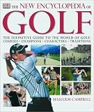 The New Encyclopedia of Golf: The Definitive Guide to the World of Golf--Courses, Champions, Characters, Traditions