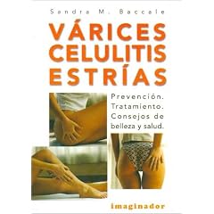 Varices Celulitis Estrias  / Varix Cellulite Strias: Prevencion, Tratamiento, Consejos De Belleza Y Salud / Prevention, Treatment, Beauty and Health Advise