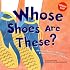 Whose Shoes Are These?: A Look at Workers' Footwear - Slippers, Sneakers, and Boots (Whose Is It?: Community Workers)