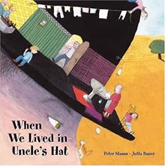 When We Lived in Uncle's Hat: When We Lived in Uncle's Hat and Other Incredible Places (Contemporary Picture Books from Europe)