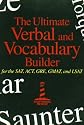 The Ultimate Verbal and Vocabulary Builder for the SAT, ACT, GRE, GMAT and LSAT