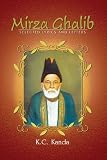 Mirza Ghalib: Selected Lyrics and Letters