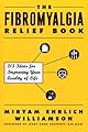 The Fibromyalgia Relief Book: 213 Ideas for Improving Your Quality of Life