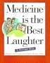 Medicine Is The Best Laughter: A Second Dose, 1e