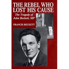 The Rebel Who Lost His Cause: The Tragedy of John Beckett MP