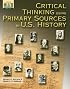 Critical Thinking Using Primary Sources In U.s. History: Grades 10-12