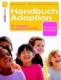 Handbuch Adoption: Der Weg zur glücklichen Familie: Der Wegweiser zur glücklichen Familie