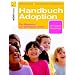 Handbuch Adoption: Der Weg zur gl�cklichen Familie: Der Wegweiser zur gl�cklichen Familie