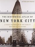 The Historical Atlas of New York City: A Visual Celebration of 400 Years of New York City's History