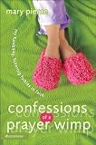 Confessions of a Prayer Wimp: My Fumbling, Faltering Foibles in Faith