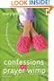 Confessions of a Prayer Wimp: My Fumbling, Faltering Foibles in Faith