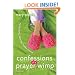 Confessions of a Prayer Wimp: My Fumbling, Faltering Foibles in Faith