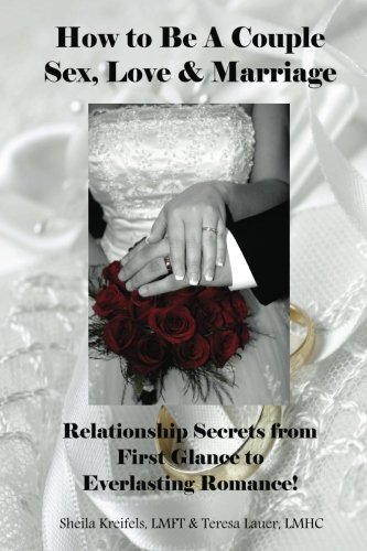 How to Be a Couple:  Sex, Love & Marriage: Relationship Secrets from First Glance to Everlasting Romance!