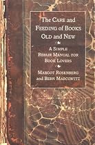 The Care and Feeding of Books Old and New: A Simple Repair Manual for Book Lovers